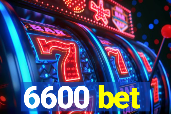 6600 bet